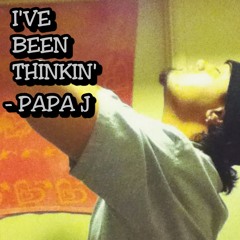 Papa J - I've Been Thinkin' (Prod. By BluntedBeatz)