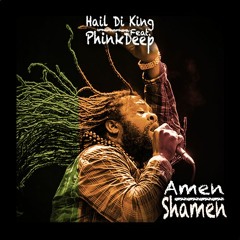 Amen Shamen - Hail Di King Feat. PhinkDeep (FREE DL)
