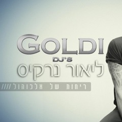 ליאור נרקיס - ריחות של אלכוהול (Goldi Djs Mash Up)