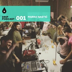 Drip Podcast 001 - Marko Nastic