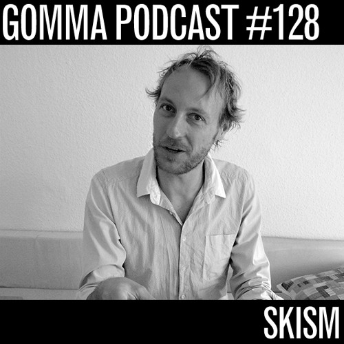 Gomma Podcast #128 - Skism