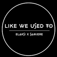Elaksi x Samiere - Like We Used To