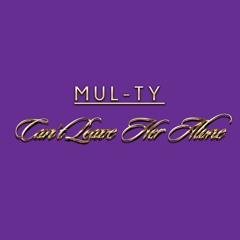 Cant Leave Her Alone