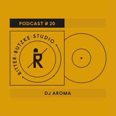 DJ Aroma - Ritter Butzke Studio Podcast #20