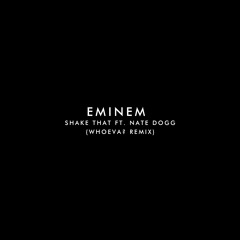 Eminem - Shake That ft. Nate Dogg (Whoeva? remix)