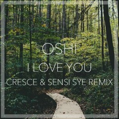 Oshi - I Love You (Cresce x Sensi Sye Remix)