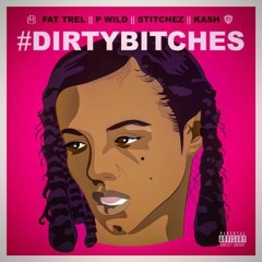 DIRTY BITCHES  FT STITCHES P-WILD