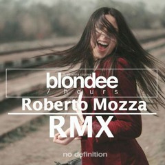 Blondee-7 Hours [ Roberto Mozza Remix ]