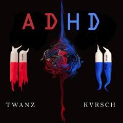Twanz- ADHD Ft. KVRSCH