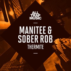 Manitee & Sober Rob - Thermite