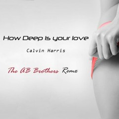 How Deep Is Your Love - Calvin Harris (The AB Brothers Remix)