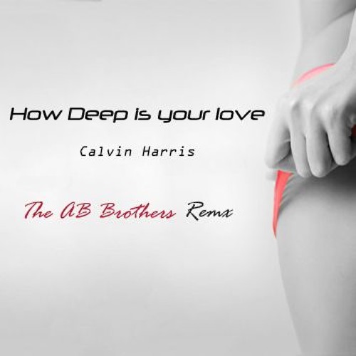 How Deep Is Your Love - Calvin Harris (The AB Brothers Remix)