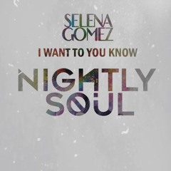 Selena Gomez - I Want To You Know (Nightly Soul Remix) *Buy4DL*