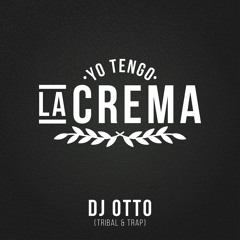 Yo Tengo La Crema - Dj Otto (Tribal & Trap)