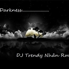 Darkness (Bóng tối)  Trendy Nhân (Original Mix)