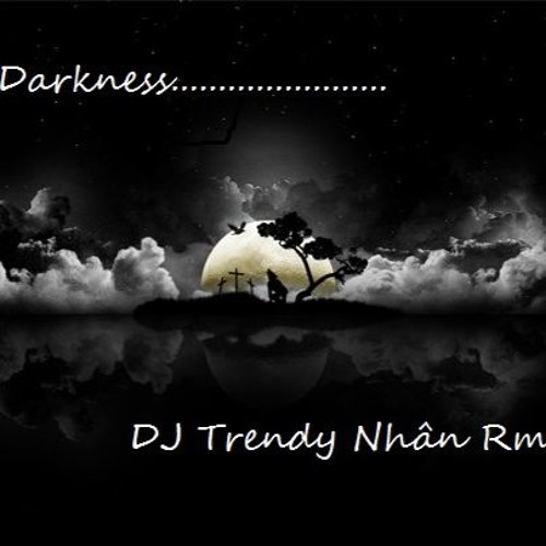 Darkness (Bóng tối)  Trendy Nhân (Original Mix)