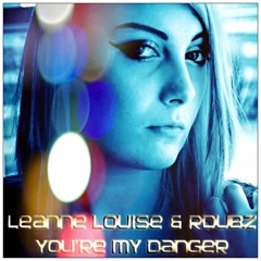 Leanne Louise & RDubz - You're My Danger [Free Download]