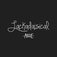 Lackadaisical (Prod. by Mike Dubbs)