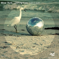 VL147 - Moe Turk, Johny Luv - Let It Quit (Original Mix)