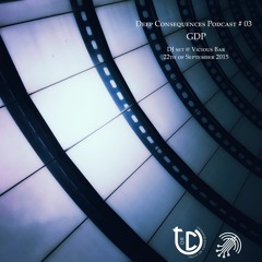 Deep Consequences Podcast # 03 - GDP @Vicious Bar 22.09.2015