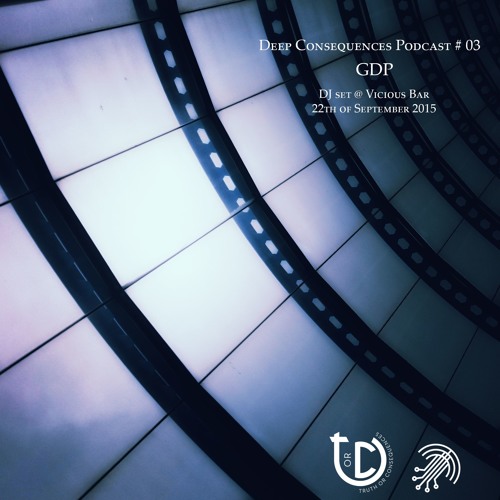 Deep Consequences Podcast # 03 - GDP @Vicious Bar 22.09.2015