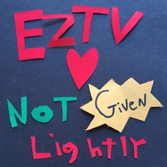 EZTV - Not Given Lightly