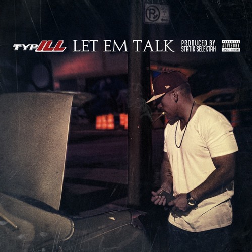 Typ-iLL "Let Em Talk" (prod. By Statik Selektah)