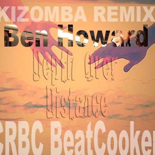 Ben Howard - Depth Over Distance - KIZOMBA REMIXX Cirus Raskilz (FULL)