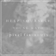 Young Kato - Help Yourself (Pixel Fix Remix)[Free Download]