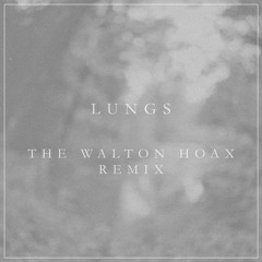 Lungs (The Walton Hoax Remix)