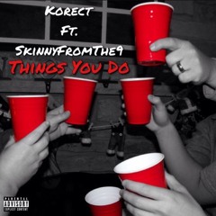 KOrect feat. SkinnyFromThe9 - Things You Do