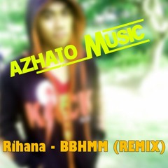 Rihana - BBHMM (Azhato Music Mix)