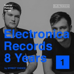 Electronica Records – 8 Years: Episode 1 by Street Choice