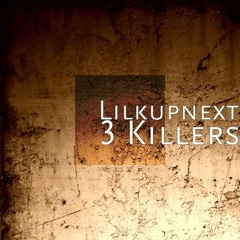 Lilkupnext - 3 KILLERS