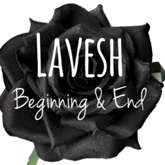 Lavesh - Beginning & End
