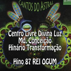 Cantos Do Astral- Madrinha Conceição- REI OGUM- Centro Livre Divina Luz- Brasilia/DF