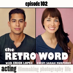 #2: "New LA Actor" | ACTING | Erick Lopez with Guest: Sarah Murphree