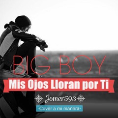 Mis Ojos Lloran Por Ti - Big Boy (COVER) Jhomer - Rap romantico