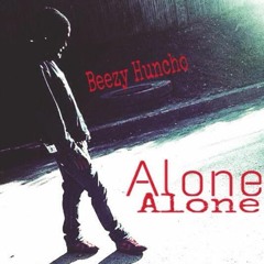 Beezy Huncho- Alone (Prod. By WGI)