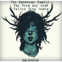The Handsome Family - Far From Any Road (Johny Luv The Yellow King Remix)