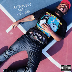 leftovers w/ kwisha prod: kswisha