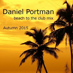 Daniel Portman - Beach To The Club Mix ( Autumn 2015 )