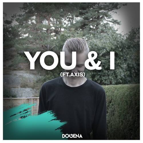 Dogena - You & I [ft.Axis] STREAM ON SPOTIFY