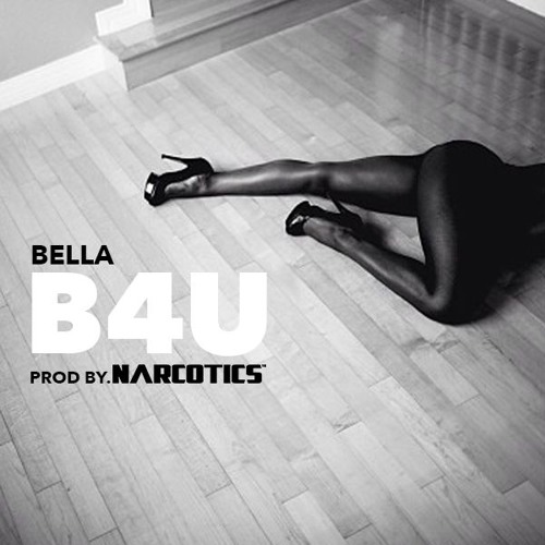 Bella - B4U (PROD BY. NARCOTICS)