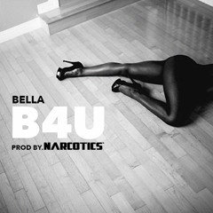 Bella - B4U (PROD BY. NARCOTICS)