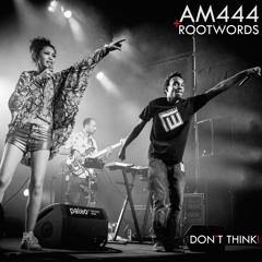AM444 + Rootwords - Don't Think! (FREE DL)