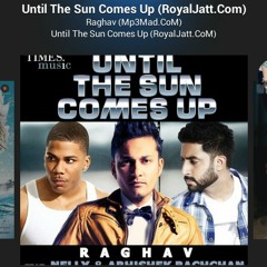 Until the sun comes up raghav