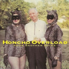 Honcho Overload - Pour Another Drink - 01 Molasses