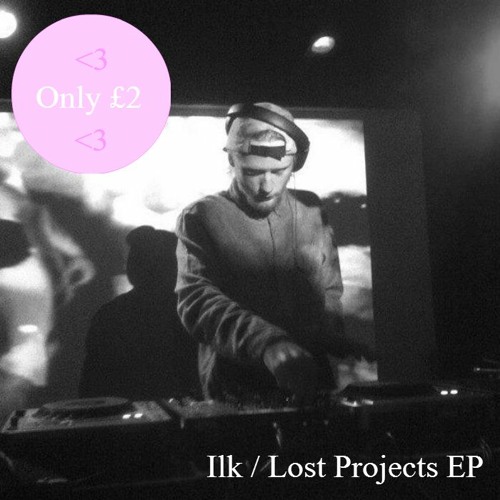 Ilk - Lost Projects EP