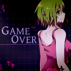 【GUMI】GAME OVER【Yunosuke Arrange ver.】
